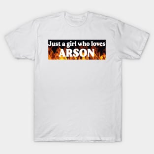 Just A Girl Who Loves Arson T-Shirt